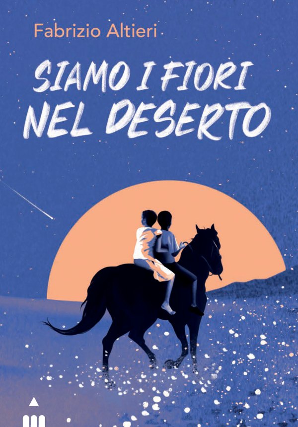 Copertina di Siamo i fiori nel deserto di Fabrizio Altieri: due ragazzi su un cavallo nero nel deserto, sotto una luna arancione